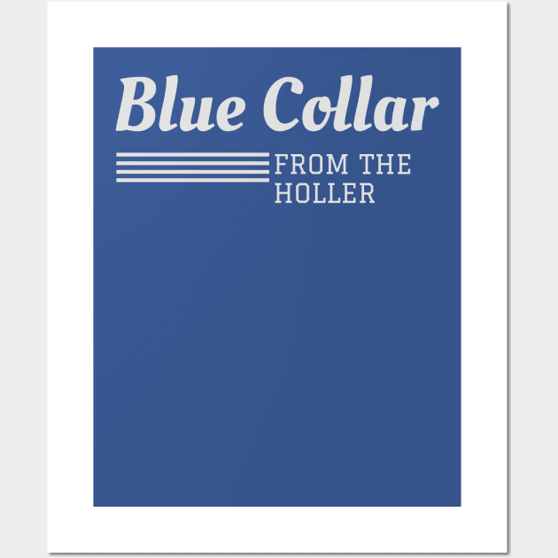 Blue Collar From The Holler Wall Art by AppalachianBritches